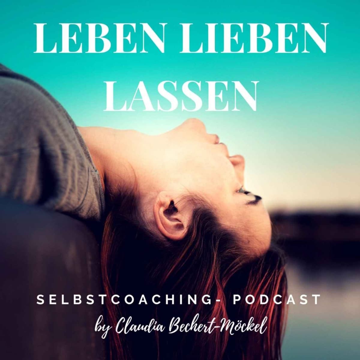 Cover Leben Lieben Lassen - Psychologie für Dich, Dein Leben & Deine Beziehungen