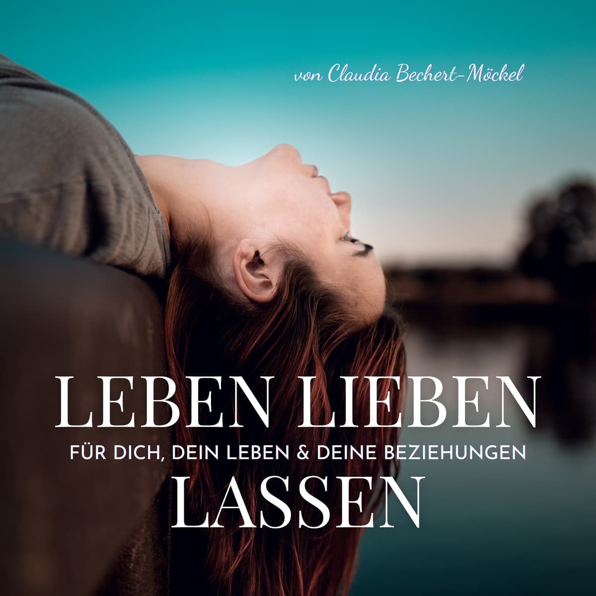 Cover Leben Lieben Lassen - Psychologie für Dich, Dein Leben & Deine Beziehungen